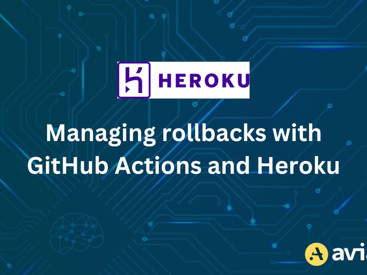 Managing Rollbacks with GitHub Actions and Heroku | Aviator