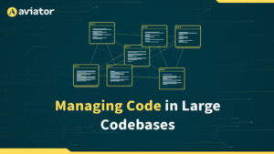 How to Manage Code in a Large Codebase - Aviator Blog